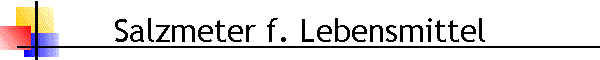 Salzmeter f. Lebensmittel